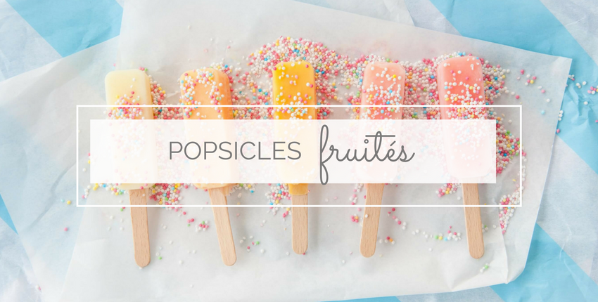 Les Popsicles fruités pour se rafraîchir !